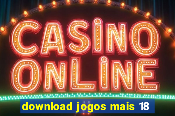 download jogos mais 18